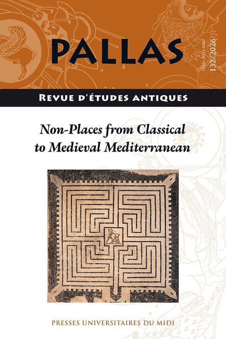 Revue Pallas n.132 : Non-Places from Classical to Medieval Mediterranean (édition 2026)