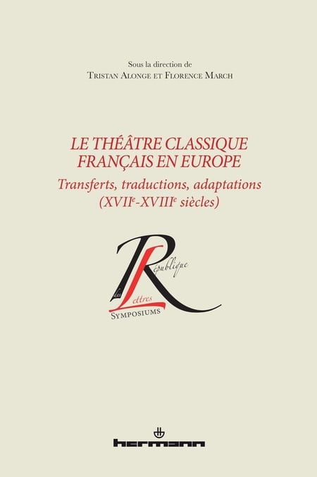Le théâtre classique français en Europe : Transferts, traductions, adaptations (XVIIe-XVIIIe siècles)