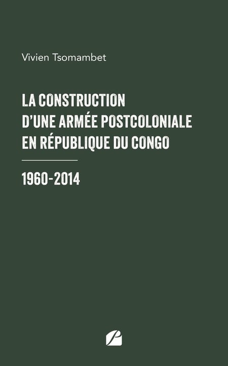 La construction d'une armée postcoloniale en République du Congo : 1960-2014