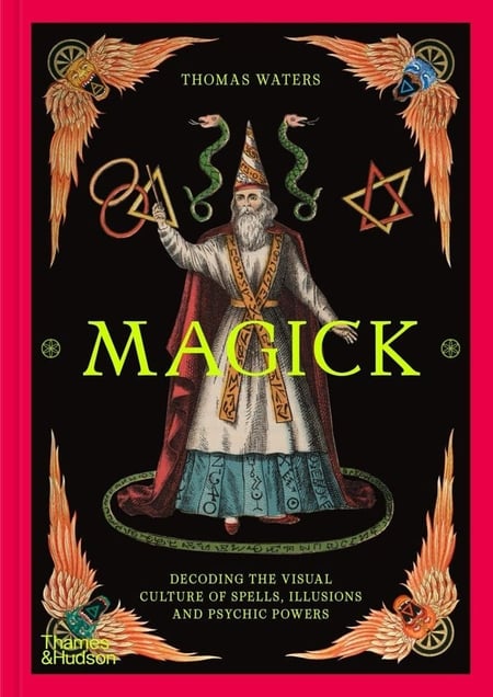 Magick decoding the visual culture of sorcery, illusion and the paranormal /anglais