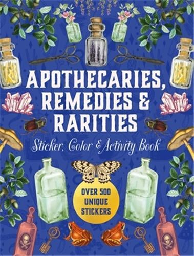 Apothecaries, Remedies & Rarities Sticker, Color & Activity Book : Over 500 Unique Stickers