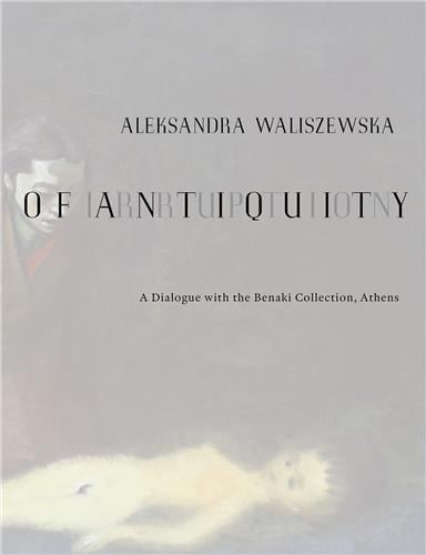 Aleksandra waliszewska: irruption of antiquity /anglais