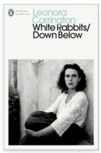 Leonora Carrington : White rabbits/down below