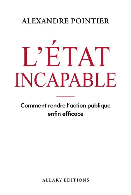 L'État incapable - Comment enfin rendre l¿action publique efficace ?