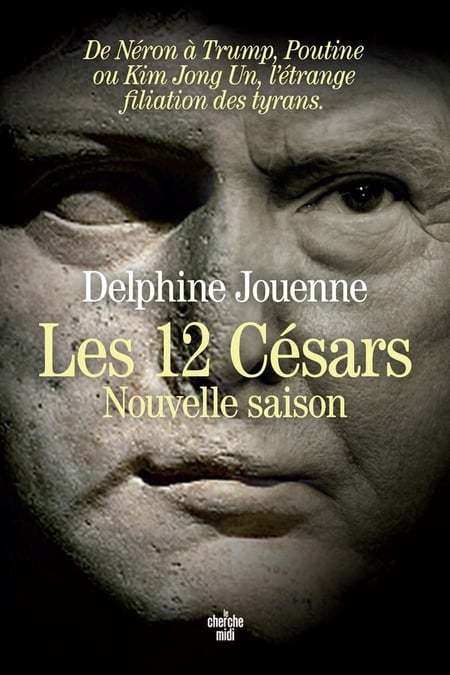 Les 12 Césars, nouvelle saison - De Néron à Trump, Poutine ou Kim Jong Un, l'étrange filiation des tyrans