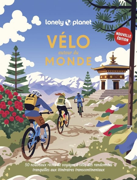 Vélo autour du monde Nouvelle édition - 50 nouveaux itinéraires pour parcourir la planète