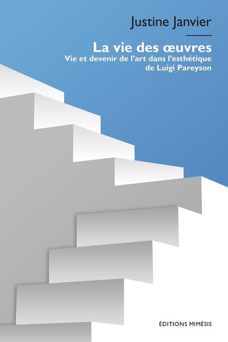 La vie des oeuvres : Vie et devenir de l'art dans l'esthétique de Luigi Pareyson