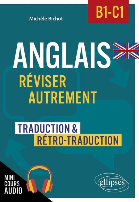 Anglais : Niveau B1-C1 - Réviser autrement, traduction et rétro-traduction