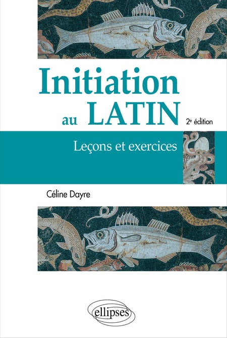 Initiation au latin : Leçons et exercices (2e édition)
