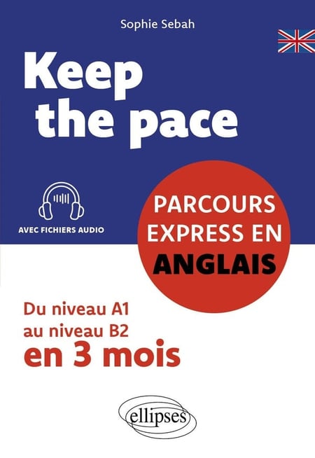 Keep the pace : Parcours express en anglais - Du niveau A1 au niveau B2 en trois mois