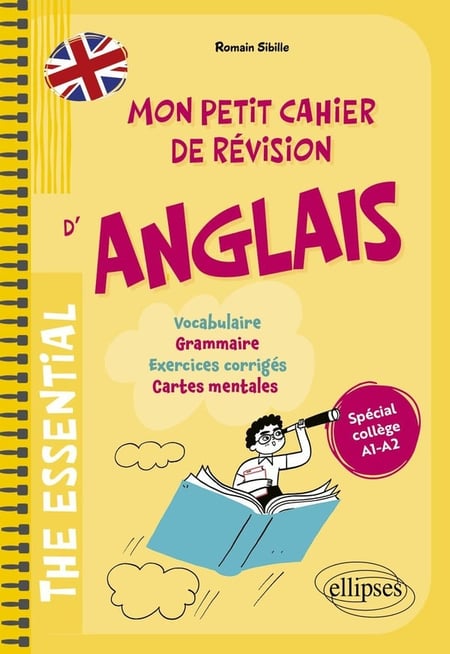 The essential, Mon petit cahier de révision d'anglais : Spécial collège A1-A2 - Vocabulaire, grammaire, exercices corrigés, cartes mentales