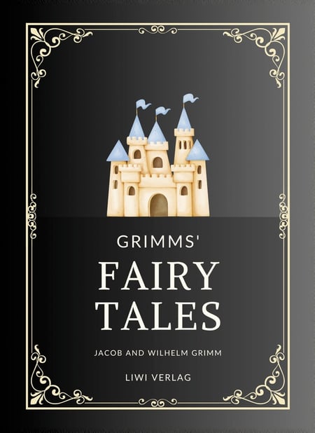 Jacob and Wilhelm Grimm: Grimms' Fairy Tales. All 200 Tales from the Classic Household Collection : Translated from the German by Margaret Hunt