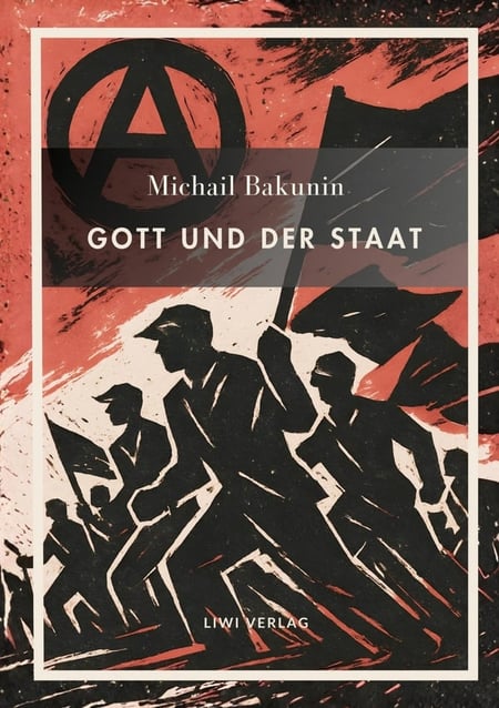 Michail Bakunin. Gott und der Staat. Neuausgabe : Der Klassiker des anarchistischen Denkens