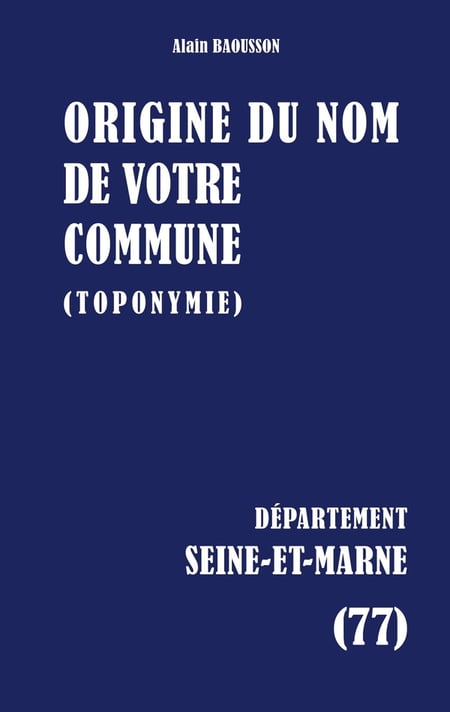 Origine du nom de votre commune : SEINE-ET-MARNE