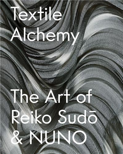 Textile alchemy: the art of reiko sudo & nuno /anglais
