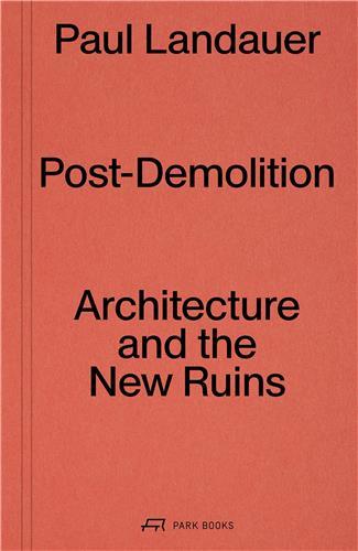 Post-demolition architecture and the new ruins /anglais