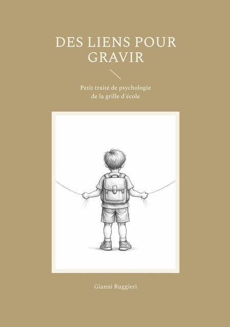 Des liens pour gravir : Petit traité de psychologie de la grille d'école