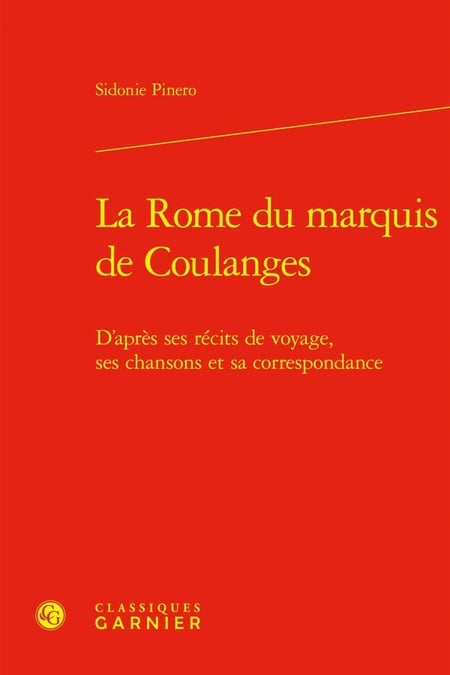 La Rome du marquis de Coulanges d'après ses récits de voyage, ses chansons