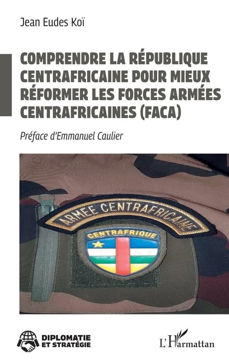 Comprendre la République centrafricaine pour mieux réformer les Forces armées centrafricaines (FACA)