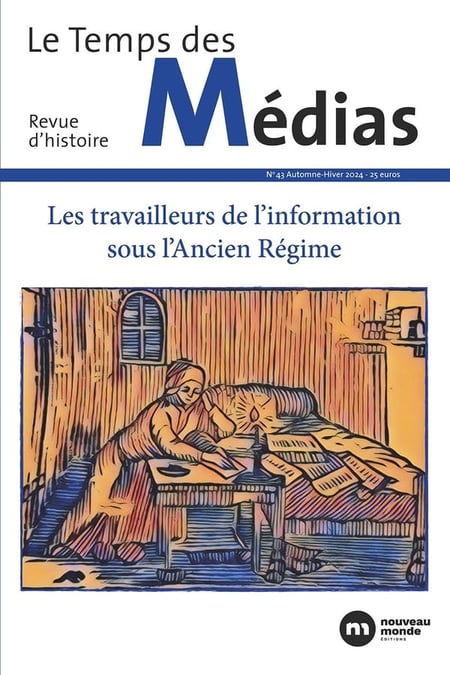 Le temps des médias n.43 : Les travailleurs de l'information sous l'Ancien Régime