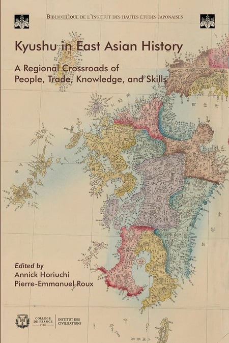 Kyushu in East Asia History : A Regional Crossroads of People, Trade, Knowledge, and Skills
