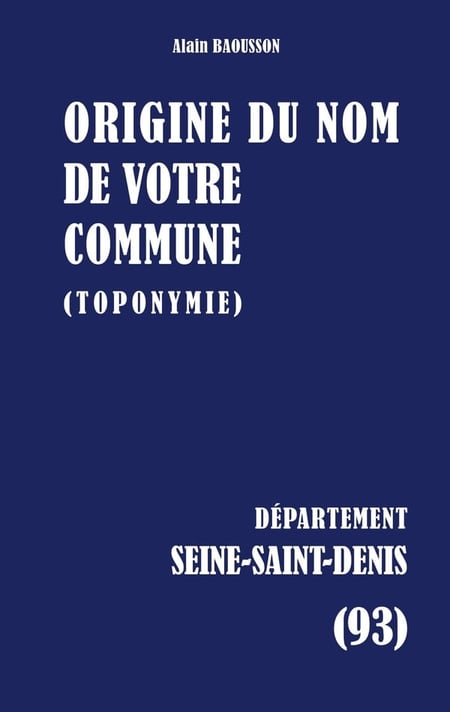 Origine du nom de votre commune : SEINE-SAINT-DENIS