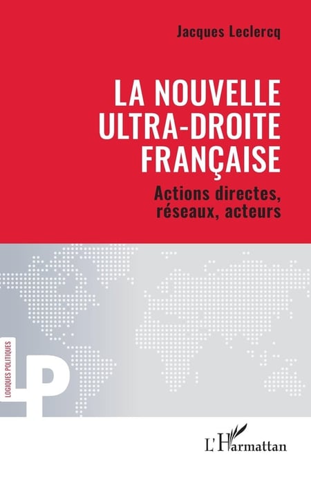 La nouvelle ultra-droite française : Actions directes, réseaux, acteurs