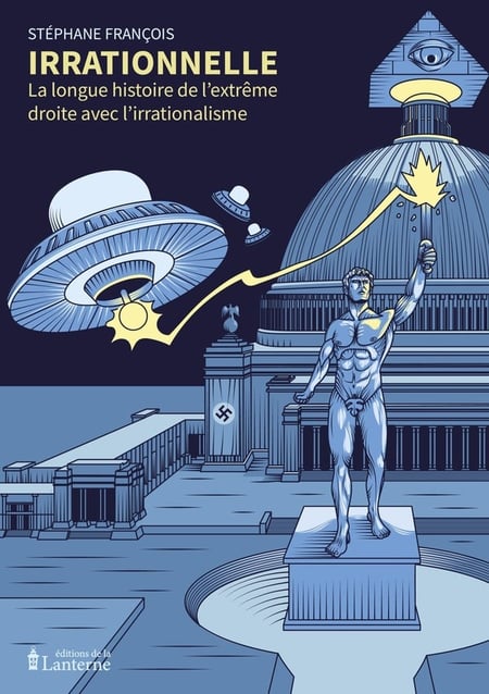 Irrationnelle : La longue histoire de l'extrême droite avec l'irrationalisme