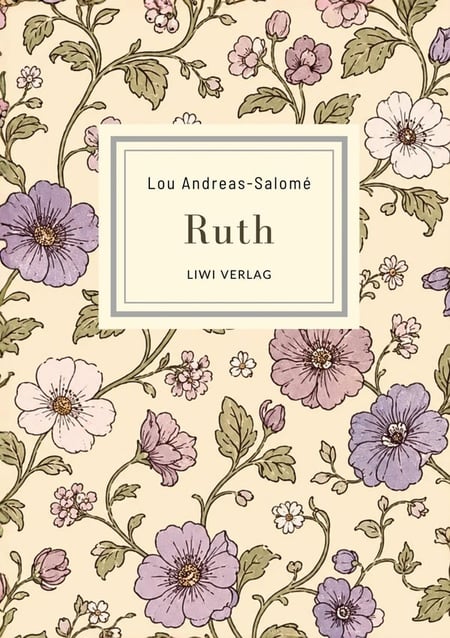 Lou Andreas-Salomé: Ruth. Vollständige Neuausgabe : Ein psychologischer Roman über Begehren und weibliche Unabhängigkeit