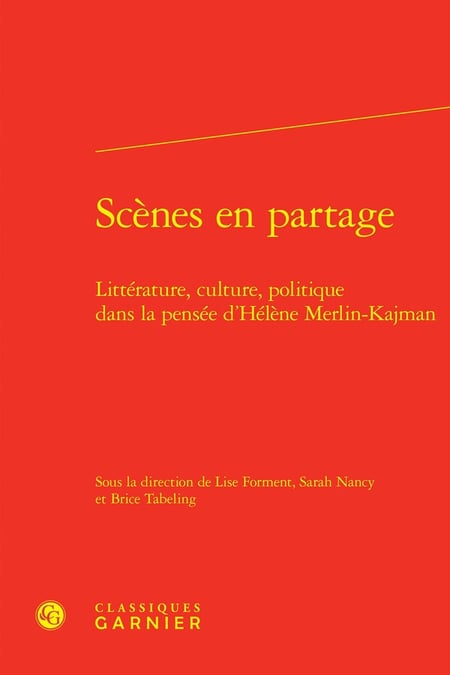 Scènes en partage : Littérature, culture, politique dans la pensée d'Hélène Merlin-Kjman