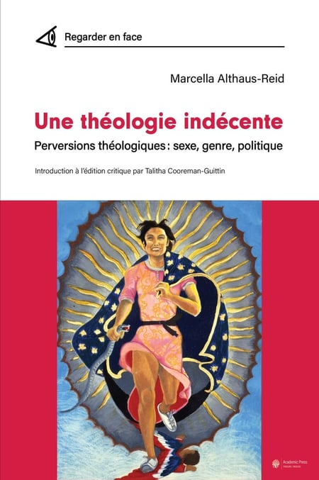 Une théologie indécente : Perversions théologiques : sexe, genre, politique