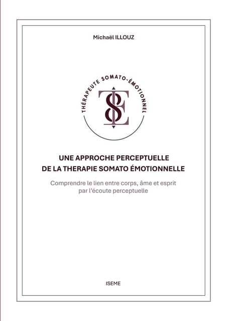 Une approche perceptuelle de la Thérapie somato-émotionnelle : Comprendre le lien entre corps, âme et esprit par l'écoute perceptuelle