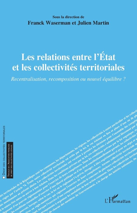 Les relations entre l'État et les collectivités territoriales : Recentralisation, recomposition ou nouvel équilibre ?
