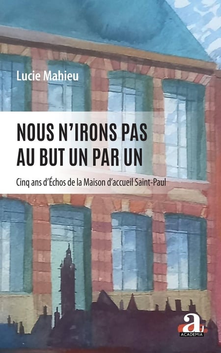 Nous n'irons pas au but un par un - cinq ans d'echos de la maison d'accueil saint-paul
