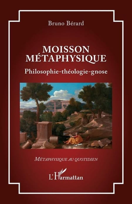 Moisson métaphysique : Philosophie-théologie-gnose