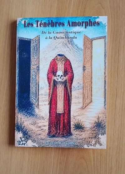 Les Ténèbres Amorphes : De la Gnose antique à la Quimbanda
