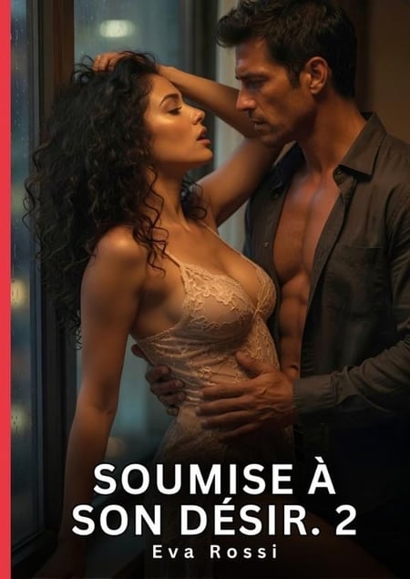 Soumise a son desir. 2 - romance sensuelle et passion interdite - saga erotique contemporaine