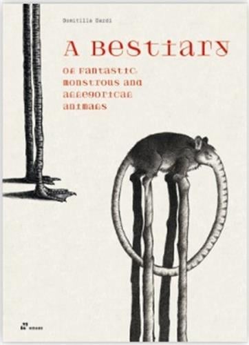 A bestiary of fantastic, monstruous and allegorical animals /anglais