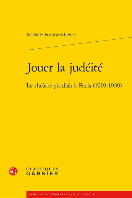 Jouer la judeite - le theatre yiddish a paris (1919-1939)