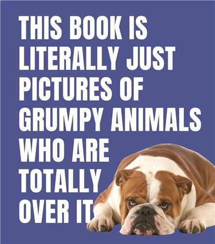This book is literally just pictures of grumpy animals who are totally over it /anglais