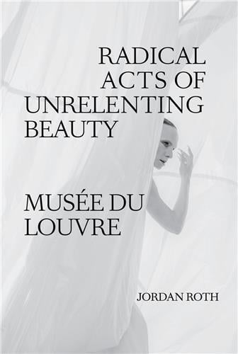 Jordan roth radical acts of unrelenting beauty /anglais