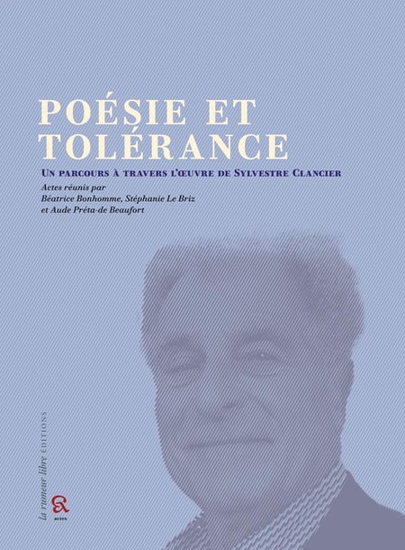 Poesie et tolerance, un parcours a travers l'oeuvre de sylvestre clancier - actes du colloque des 19