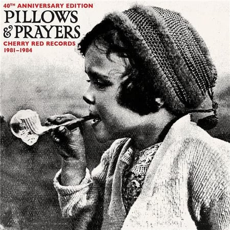 Pillows And Prayers - 40th Anniversary - Cherry Red Records 1982-1983