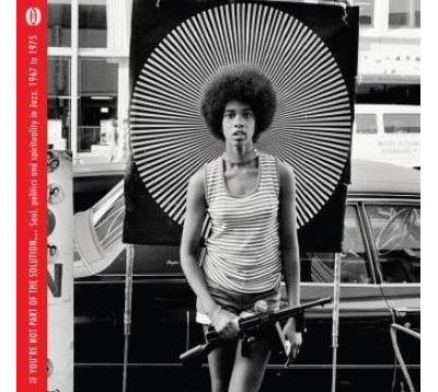If you're note part of the solution... soul, politics and spiritually in jazz 1967-1975
