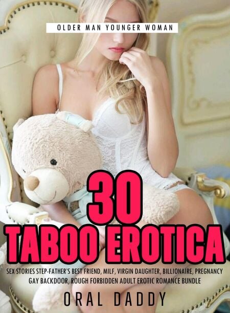 30 Taboo Erotica Sex Stories  Step-Father’s Best Friend, Milf, Virgin Daughter, Billionaire, Pregnancy, Gay Backdoor, Rough Forbidden Adult Erotic Romance Bundle - Older Man Younger Woman, #1
