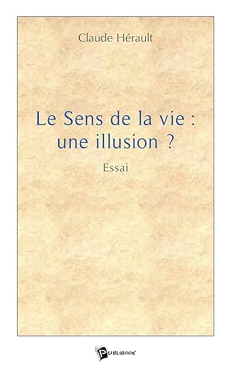 Le Sens de la vie: une illusion ?