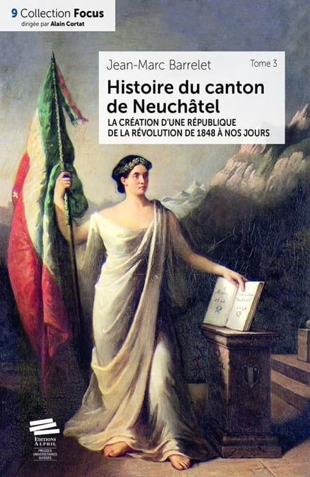Histoire du canton de Neuchâtel. Tome 3 : La création d'une république de la révolution de 1848 à nos jours