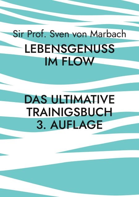 Lebensgenuss im Flow - Das ultimative Trainingsbuch - 3 Auflage