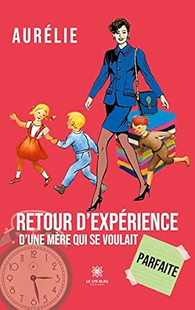 Retour d'expérience d'une mère qui se voulait parfaite