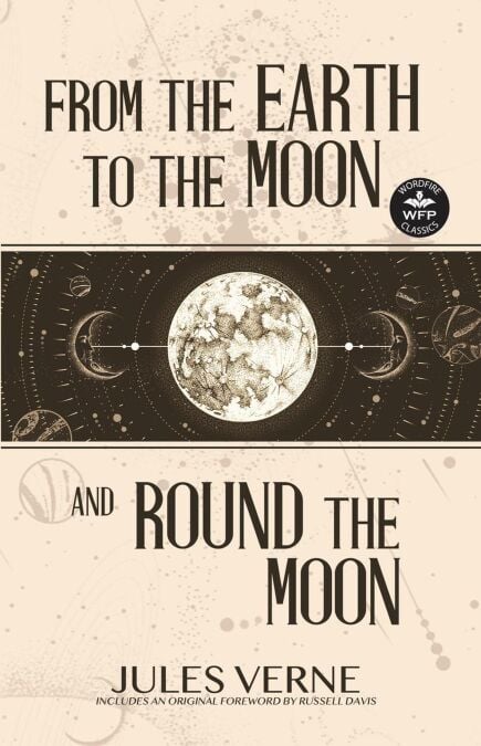 From the Earth to the Moon and Round the Moon - WordFire Classics